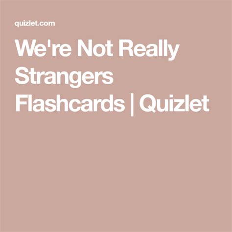 Feel free to switch decks whenever you feel ready. . Were not really strangers quizlet
